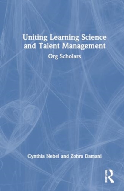 Uniting Learning Science and Talent Management : Org Scholars, Hardback Book