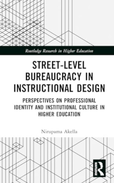 Street-Level Bureaucracy in Instructional Design : Perspectives on Professional Identity and Institutional Culture in Higher Education, Hardback Book