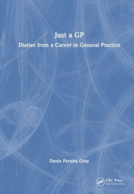 Just a GP : Diaries from a Career in General Practice, Hardback Book