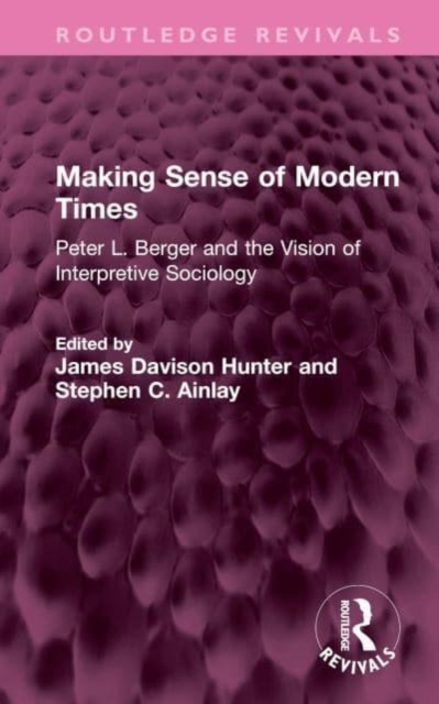 Making Sense of Modern Times : Peter L. Berger and the Vision of Interpretive Sociology, Hardback Book