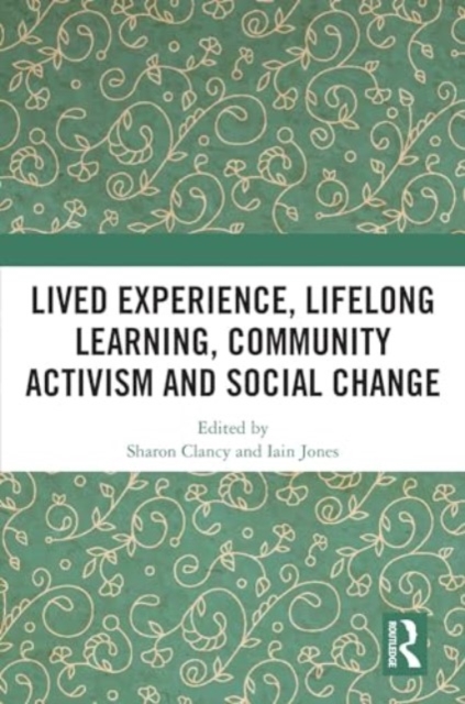 Lived Experience, Lifelong Learning, Community Activism and Social Change, Hardback Book