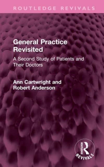 General Practice Revisited : A Second Study of Patients and Their Doctors, Hardback Book