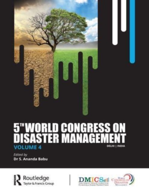 Fifth World Congress on Disaster Management: Volume IV : Proceedings of the International Conference on Disaster Management, November 24-27, 2021, New Delhi, India, Hardback Book