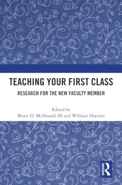 Teaching Your First Class : Research for the New Faculty Member, Hardback Book