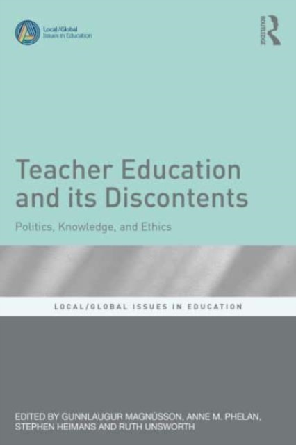 Teacher Education and its Discontents : Politics, Knowledge, and Ethics, Paperback / softback Book