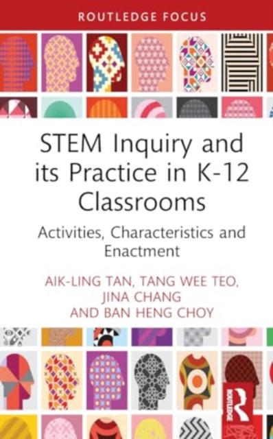 STEM Inquiry and Its Practice in K-12 Classrooms : Activities, Characteristics, and Enactment, Hardback Book