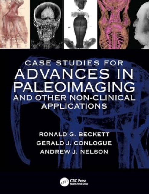 Case Studies for Advances in Paleoimaging and Other Non-Clinical Applications, Paperback / softback Book