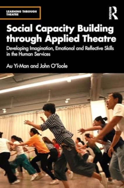 Social Capacity Building through Applied Theatre : Developing Imagination, Emotional and Reflective Skills in the Human Services, Paperback / softback Book