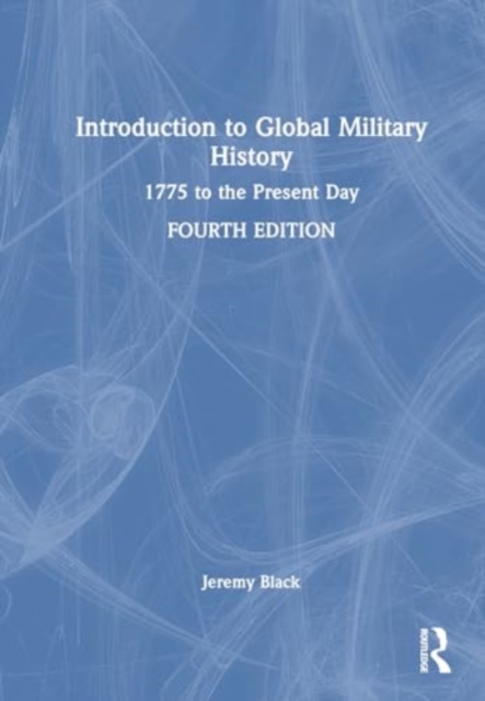 Introduction to Global Military History : 1775 to the Present Day, Hardback Book