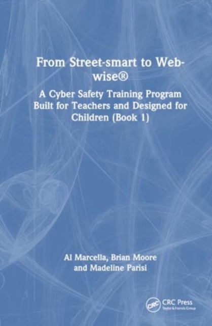 From Street-smart to Web-wise® : A Cyber Safety Training Program Built for Teachers and Designed for Children (Book 1), Hardback Book