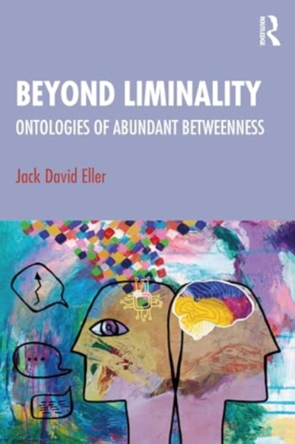 Beyond Liminality : Ontologies of Abundant Betweenness, Paperback / softback Book