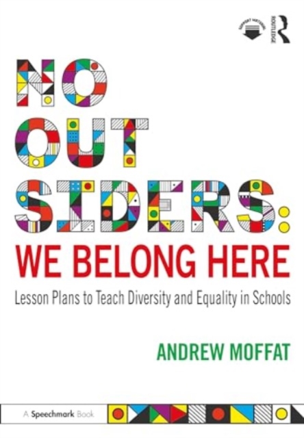 No Outsiders: We Belong Here : Lesson Plans to Teach Diversity and Equality in Schools, Paperback / softback Book