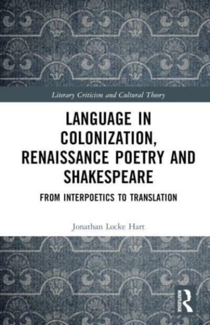 Language in Colonization, Renaissance Poetry and Shakespeare : From Interpoetics to Translation, Hardback Book