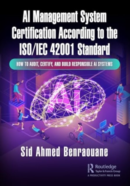 AI Management System Certification According to the ISO/IEC 42001 Standard : How to Audit, Certify, and Build Responsible AI Systems, Paperback / softback Book