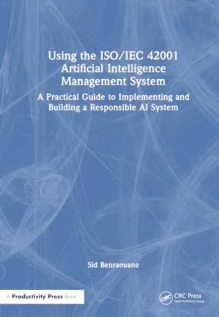 AI Management System Certification According to the ISO/IEC 42001 Standard : How to Audit, Certify, and Build Responsible AI Systems, Hardback Book