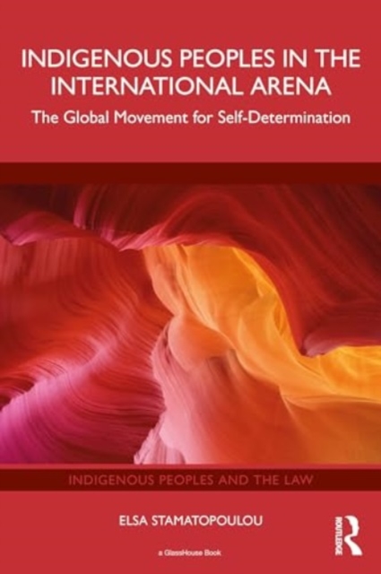 Indigenous Peoples in the International Arena : The Global Movement for Self-Determination, Paperback / softback Book