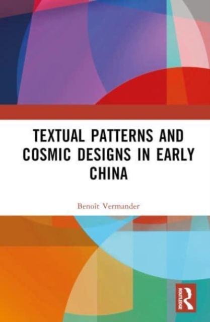 Textual Patterns and Cosmic Designs in Early China, Hardback Book