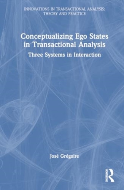 Conceptualizing Ego States in Transactional Analysis : Three Systems in Interaction, Hardback Book