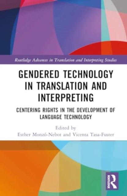 Gendered Technology in Translation and Interpreting : Centering Rights in the Development of Language Technology, Hardback Book