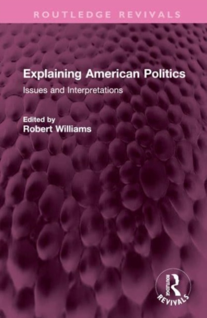 Explaining American Politics : Issues and Interpretations, Hardback Book