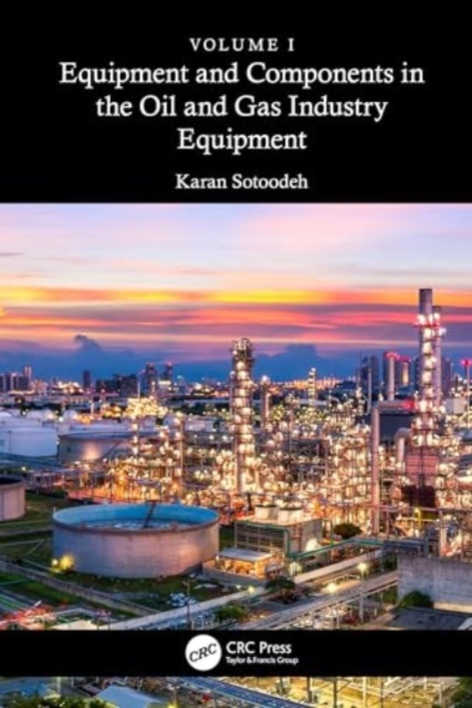 Equipment and Components in the Oil and Gas Industry Volume 1 : Equipment, Hardback Book