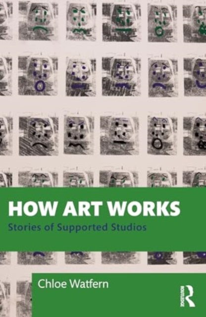 How Art Works : Stories from Supported Studios, Paperback / softback Book