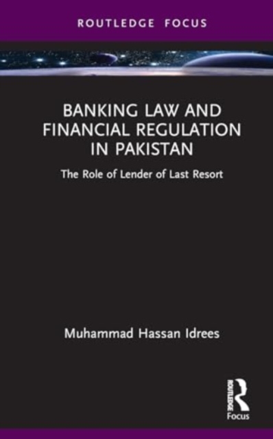 Banking Law and Financial Regulation in Pakistan : The Role of Lender of Last Resort, Hardback Book
