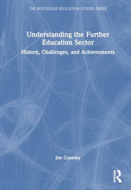Understanding the Further Education Sector : History, Challenges, and Achievements, Hardback Book