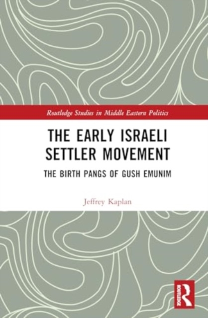 The Early Israeli Settler Movement : The Birth Pangs of Gush Emunim, Hardback Book