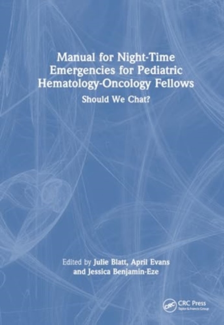 Manual for Night-Time Emergencies for Pediatric Hematology-Oncology Fellows : Should We Chat?, Hardback Book