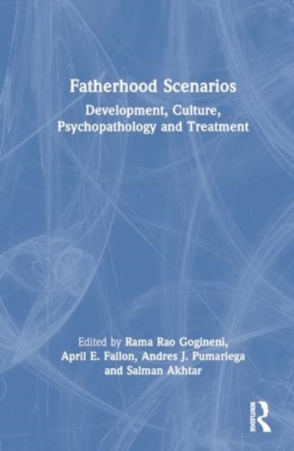 Fatherhood Scenarios : Development, Culture, Psychopathology, and Treatment, Hardback Book