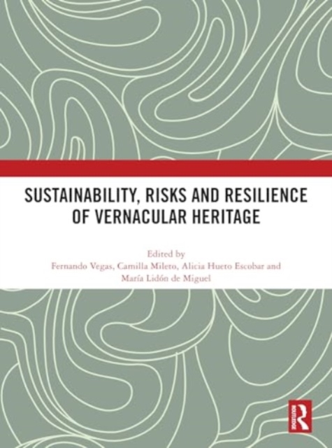 Sustainability, Risks and Resilience of Vernacular Heritage, Hardback Book