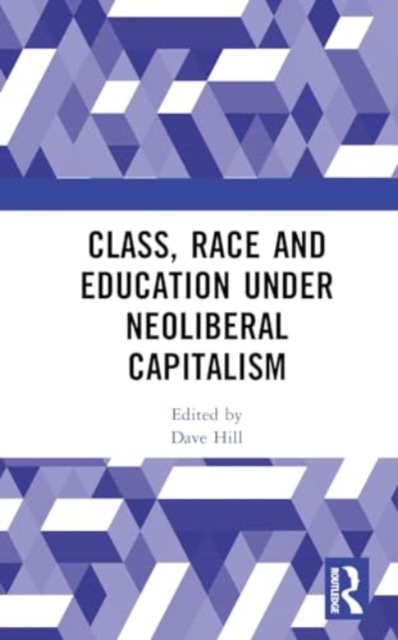 Class, Race and Education under Neoliberal Capitalism, Hardback Book