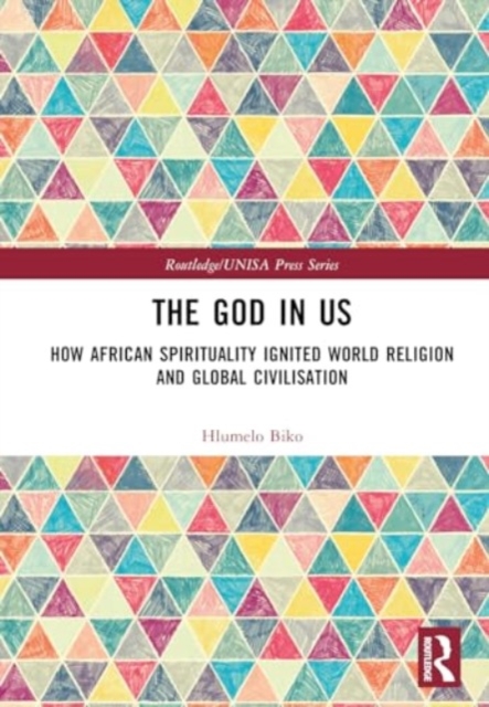 The God in Us : How African Spirituality Ignited World Religion and Global Civilisation, Hardback Book