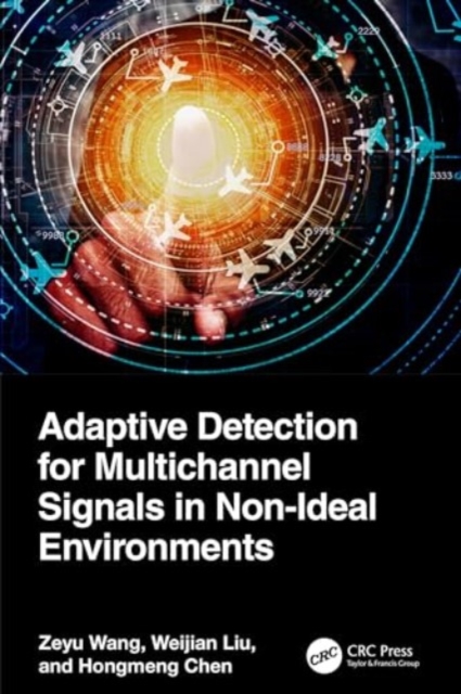 Adaptive Detection for Multichannel Signals in Non-Ideal Environments, Hardback Book