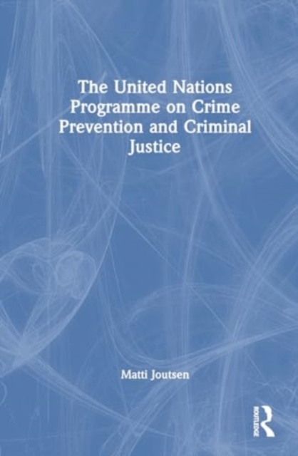 The United Nations Programme on Crime Prevention and Criminal Justice, Hardback Book