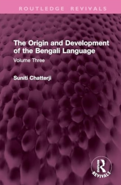 The Origin and Development of the Bengali Language : Volume Three, Hardback Book