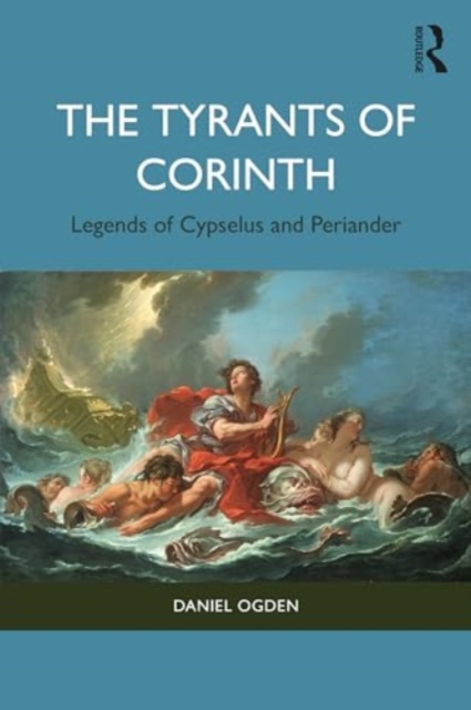 The Tyrants of Corinth : Legends of Cypselus and Periander, Paperback / softback Book