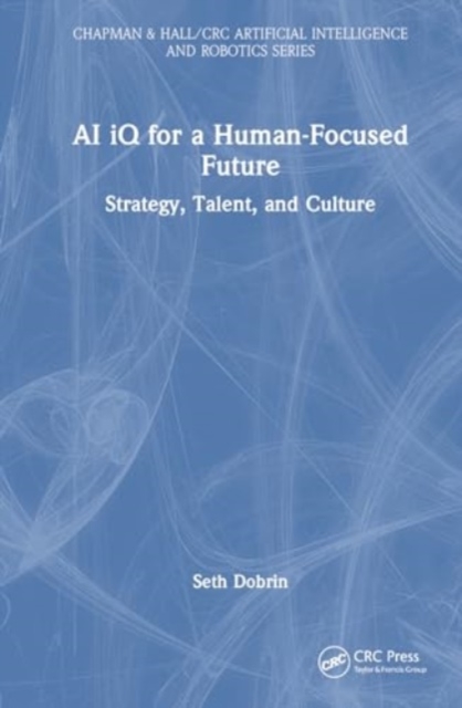 AI iQ for a Human-Focused Future : Strategy, Talent, and Culture, Hardback Book
