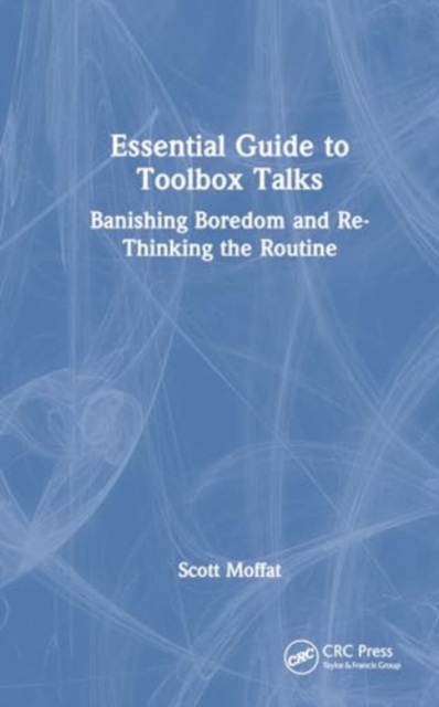 Essential Guide to Toolbox Talks : Banishing Boredom and Re-Thinking the Routine, Paperback / softback Book