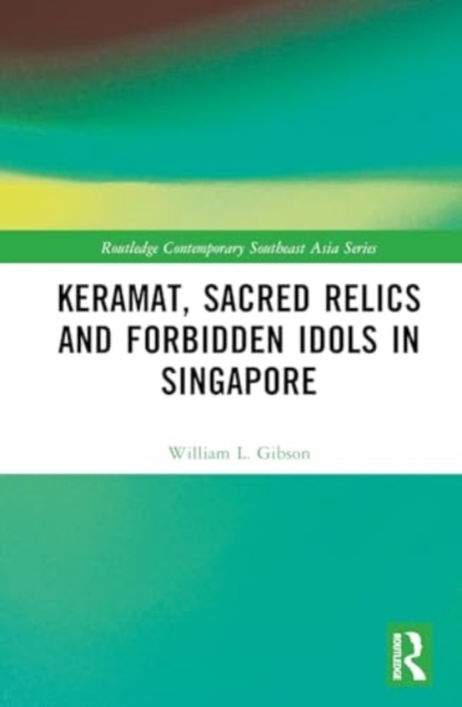 Keramat, Sacred Relics and Forbidden Idols in Singapore, Hardback Book