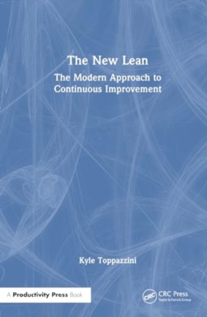 The New Lean : The Modern Approach to Continuous Improvement, Hardback Book