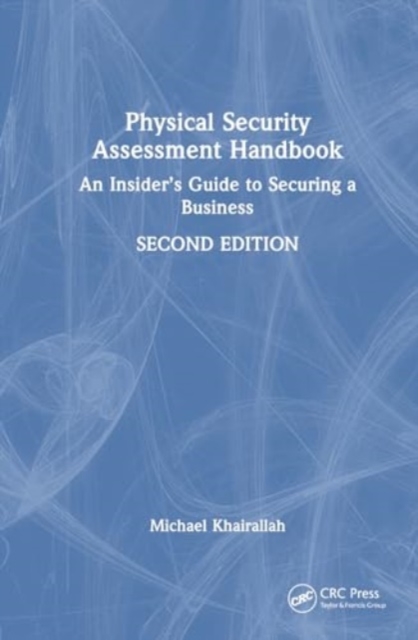 Physical Security Assessment Handbook : An Insider’s Guide to Securing a Business, Hardback Book