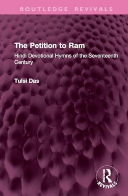 The Petition to Ram : Hindi Devotional Hymns of the Seventeenth Century, Hardback Book