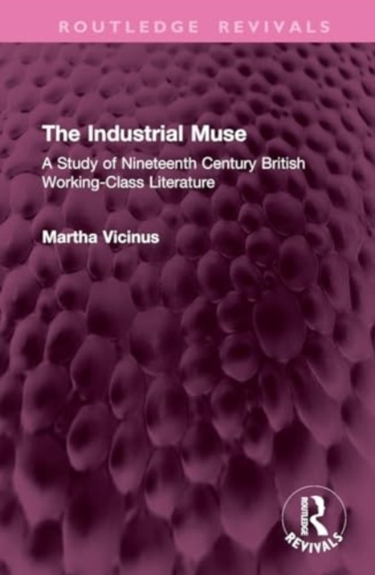 The Industrial Muse : A Study of Nineteenth Century British Working-Class Literature, Hardback Book