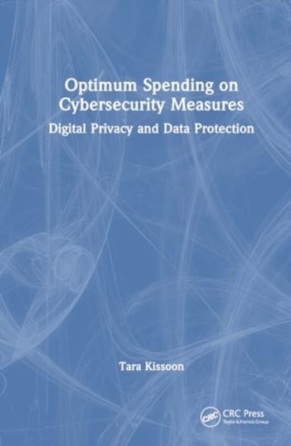 Optimal Spending on Cybersecurity Measures : Digital Privacy and Data Protection, Hardback Book