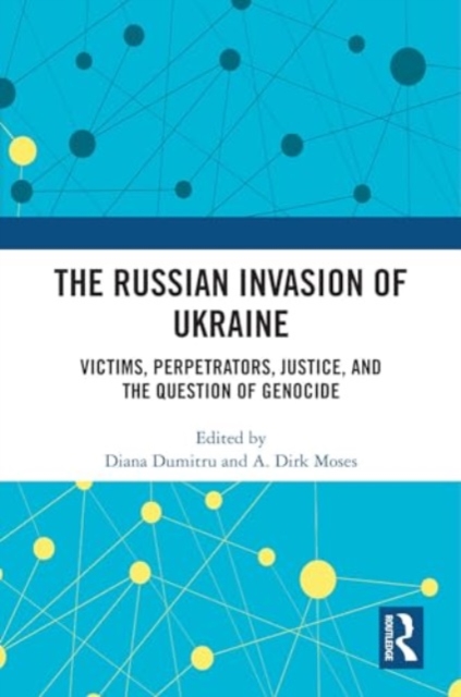 The Russian Invasion of Ukraine : Victims, Perpetrators, Justice, and the Question of Genocide, Hardback Book
