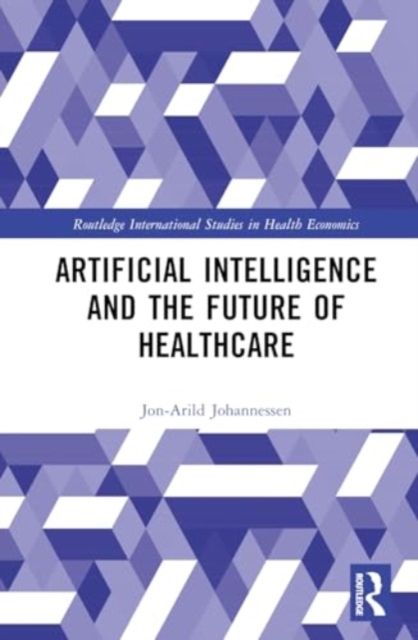 Artificial Intelligence and the Future of Healthcare, Hardback Book