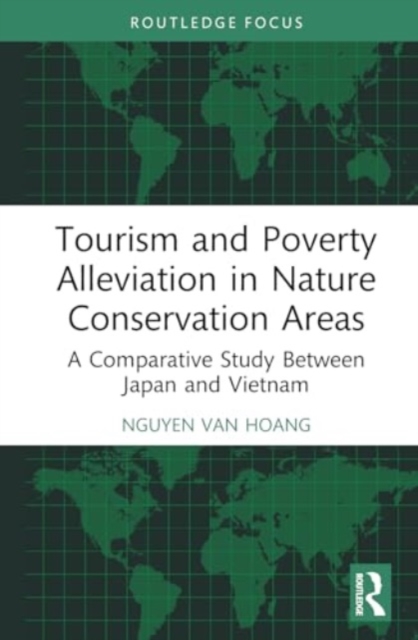Tourism and Poverty Alleviation in Nature Conservation Areas : A Comparative Study Between Japan and Vietnam, Hardback Book
