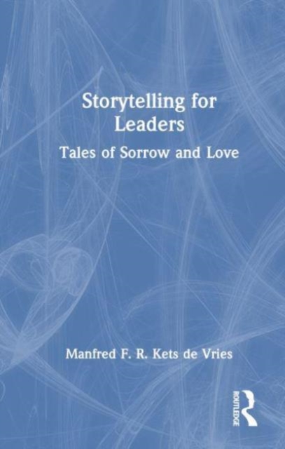 Storytelling for Leaders : Tales of Sorrow and Love, Paperback / softback Book